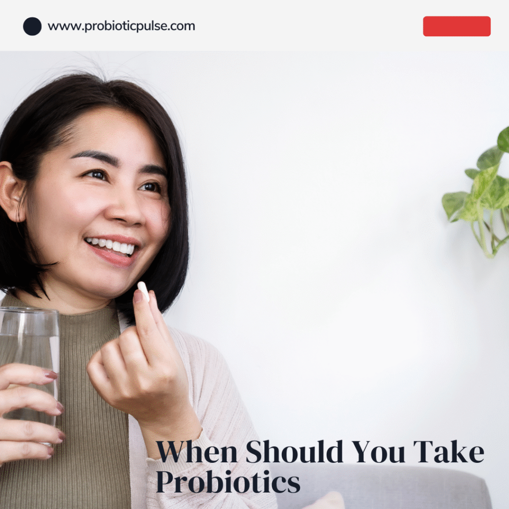 When Should You Take Probiotics