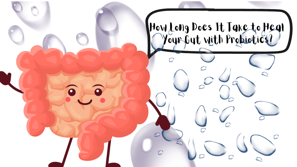 How Long Does It Take to Heal Your Gut with Probiotics